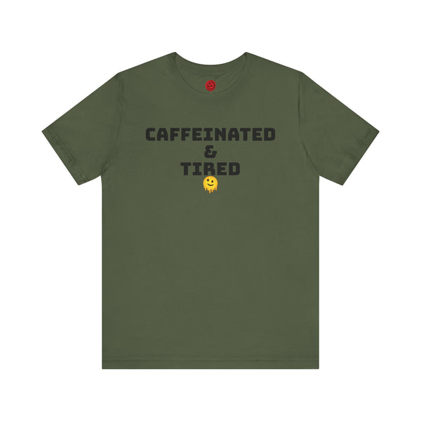 CAFFEINATED AND TIRED - Unisex Jersey Short Sleeve Tee