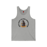 Just Want To Feel Something - Unisex Jersey Tank