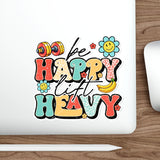 Be Happy Lift Heavy - Die-Cut Sticker