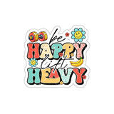 Be Happy Lift Heavy - Die-Cut Sticker