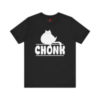 CHONK - Unisex Jersey Short Sleeve Tee