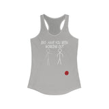 Bro, Have You Been Working Out - Women's Ideal Racerback Tank