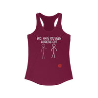 Bro, Have You Been Working Out - Women's Ideal Racerback Tank