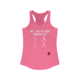 Bro, Have You Been Working Out - Women's Ideal Racerback Tank