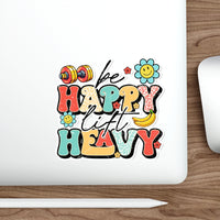 Be Happy Lift Heavy - Die-Cut Sticker